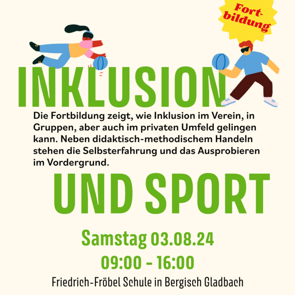 Das Bild ist ein Flyer für eine Fortbildung zum Thema "Inklusion und Sport". Die Veranstaltung findet am Samstag, den 3. August 2024, von 9:00 bis 16:00 Uhr an der Friedrich-Fröbel Schule in Bergisch Gladbach statt. Der Flyer ist in einem farbenfrohen und einladenden Design gestaltet.
